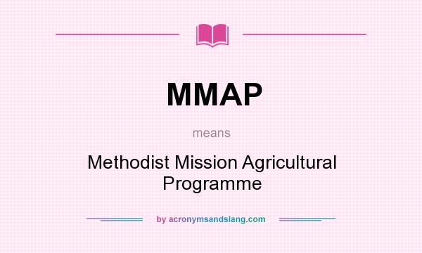 What does MMAP mean? It stands for Methodist Mission Agricultural Programme