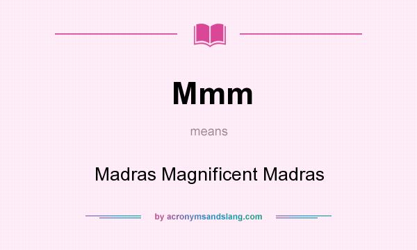 What does Mmm mean? It stands for Madras Magnificent Madras
