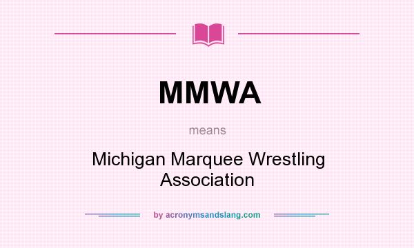 What does MMWA mean? It stands for Michigan Marquee Wrestling Association