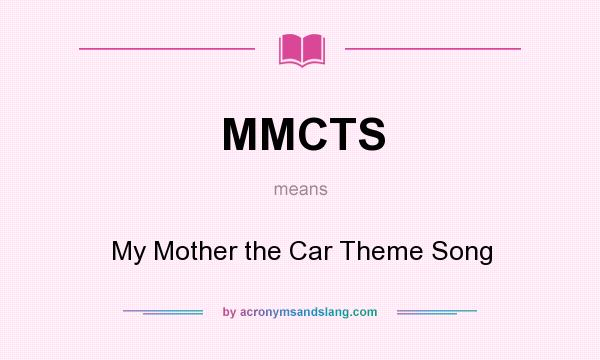 What does MMCTS mean? It stands for My Mother the Car Theme Song
