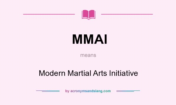 What does MMAI mean? It stands for Modern Martial Arts Initiative