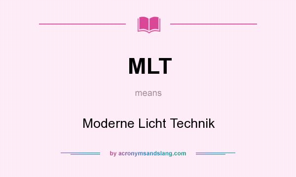 What does MLT mean? It stands for Moderne Licht Technik