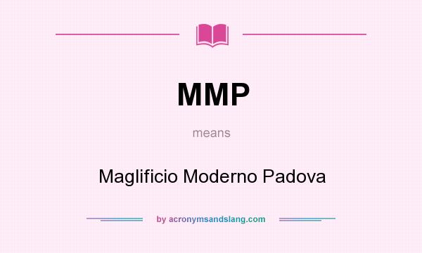 What does MMP mean? It stands for Maglificio Moderno Padova