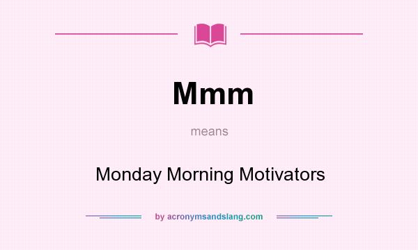 What does Mmm mean? It stands for Monday Morning Motivators