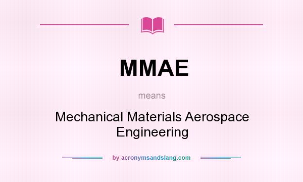 What does MMAE mean? It stands for Mechanical Materials Aerospace Engineering