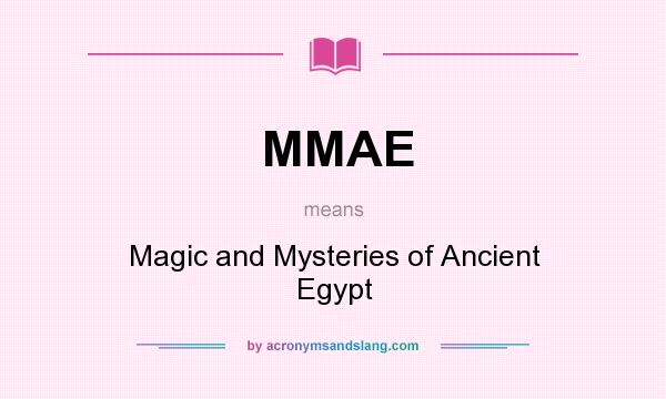 What does MMAE mean? It stands for Magic and Mysteries of Ancient Egypt