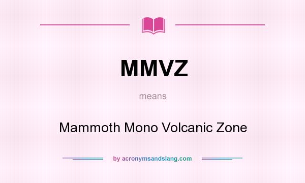 What does MMVZ mean? It stands for Mammoth Mono Volcanic Zone
