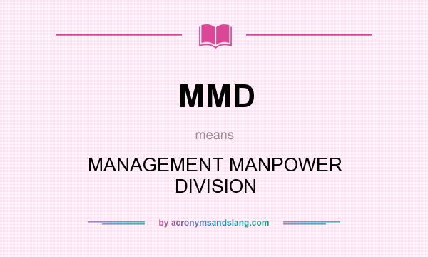 What does MMD mean? It stands for MANAGEMENT MANPOWER DIVISION