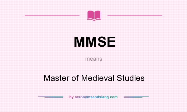 What does MMSE mean? It stands for Master of Medieval Studies