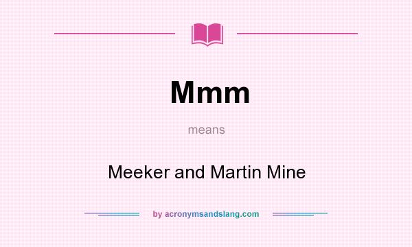 What does Mmm mean? It stands for Meeker and Martin Mine