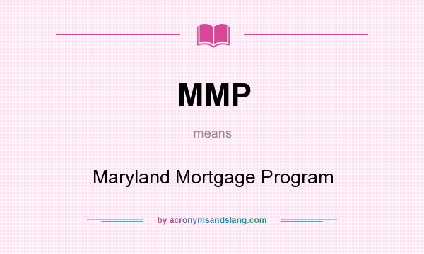 What does MMP mean? It stands for Maryland Mortgage Program