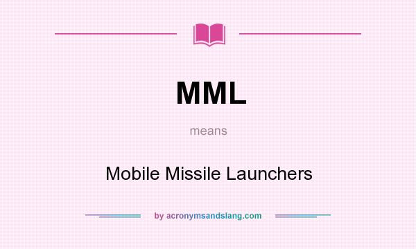 What does MML mean? It stands for Mobile Missile Launchers