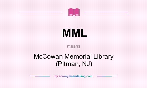 What does MML mean? It stands for McCowan Memorial Library (Pitman, NJ)