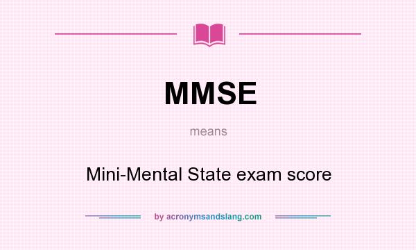 What does MMSE mean? It stands for Mini-Mental State exam score