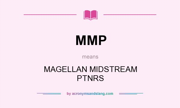 What does MMP mean? It stands for MAGELLAN MIDSTREAM PTNRS