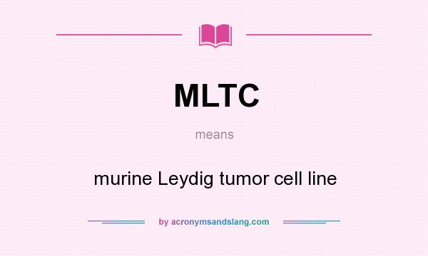 What does MLTC mean? It stands for murine Leydig tumor cell line