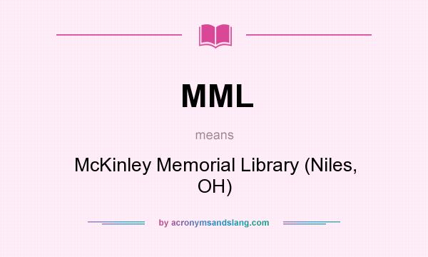 What does MML mean? It stands for McKinley Memorial Library (Niles, OH)