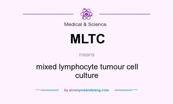 What does MLTC mean? It stands for mixed lymphocyte tumour cell culture