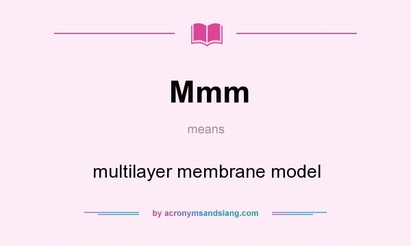 What does Mmm mean? It stands for multilayer membrane model