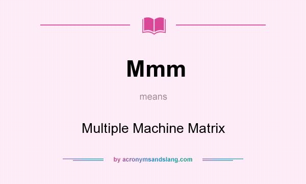 What does Mmm mean? It stands for Multiple Machine Matrix