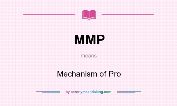 What does MMP mean? It stands for Mechanism of Pro