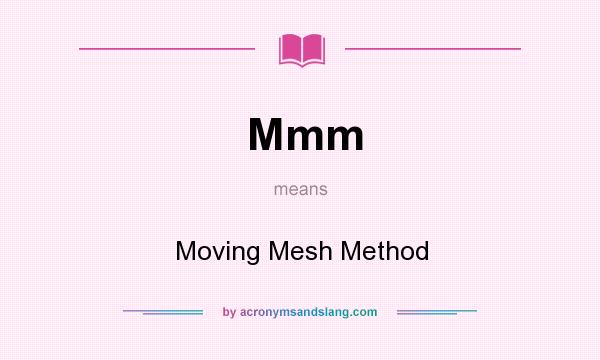 What does Mmm mean? It stands for Moving Mesh Method