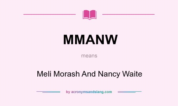 What does MMANW mean? It stands for Meli Morash And Nancy Waite
