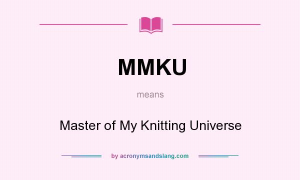 What does MMKU mean? It stands for Master of My Knitting Universe