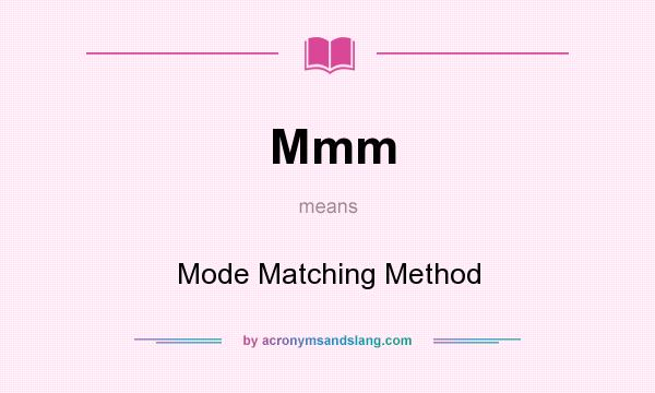 What does Mmm mean? It stands for Mode Matching Method