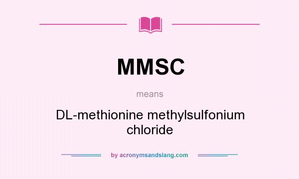 What does MMSC mean? It stands for DL-methionine methylsulfonium chloride