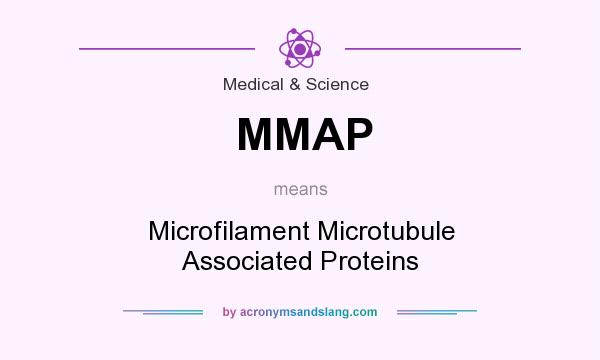 What does MMAP mean? It stands for Microfilament Microtubule Associated Proteins
