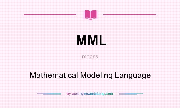 What does MML mean? It stands for Mathematical Modeling Language