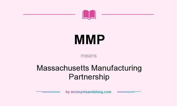What does MMP mean? It stands for Massachusetts Manufacturing Partnership
