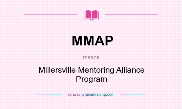 What does MMAP mean? It stands for Millersville Mentoring Alliance Program