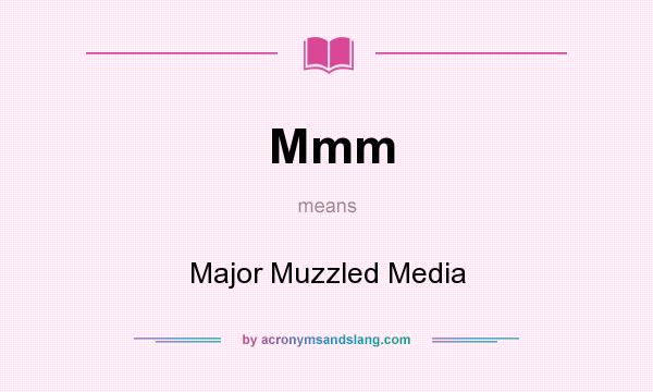 What does Mmm mean? It stands for Major Muzzled Media