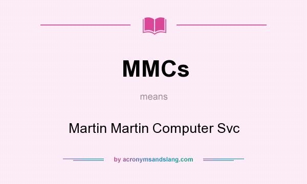 What does MMCs mean? It stands for Martin Martin Computer Svc