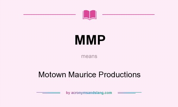 What does MMP mean? It stands for Motown Maurice Productions