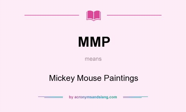 What does MMP mean? It stands for Mickey Mouse Paintings