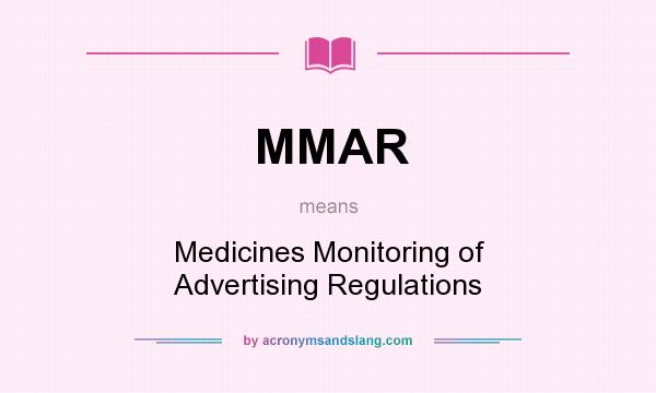 What does MMAR mean? It stands for Medicines Monitoring of Advertising Regulations