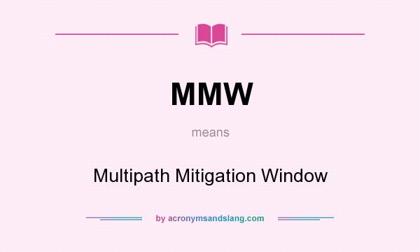 What does MMW mean? It stands for Multipath Mitigation Window