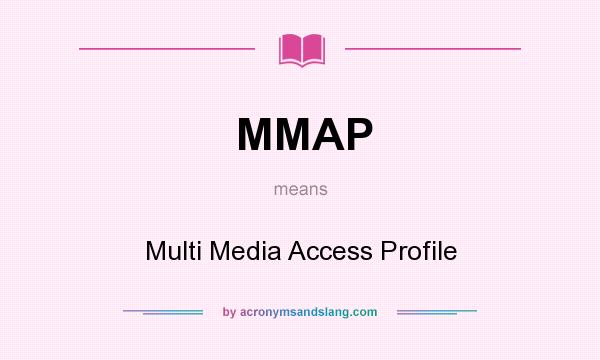 What does MMAP mean? It stands for Multi Media Access Profile