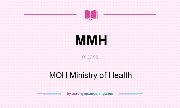 What does MMH mean? It stands for MOH Ministry of Health