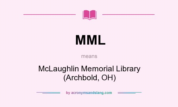 What does MML mean? It stands for McLaughlin Memorial Library (Archbold, OH)