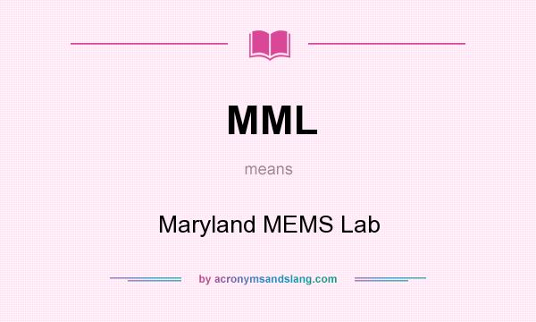 What does MML mean? It stands for Maryland MEMS Lab