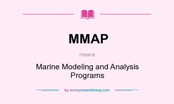What does MMAP mean? It stands for Marine Modeling and Analysis Programs