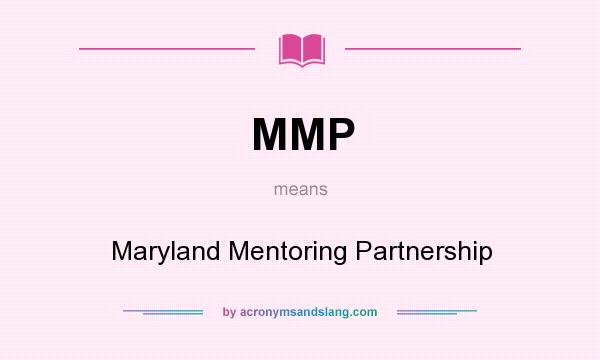 What does MMP mean? It stands for Maryland Mentoring Partnership