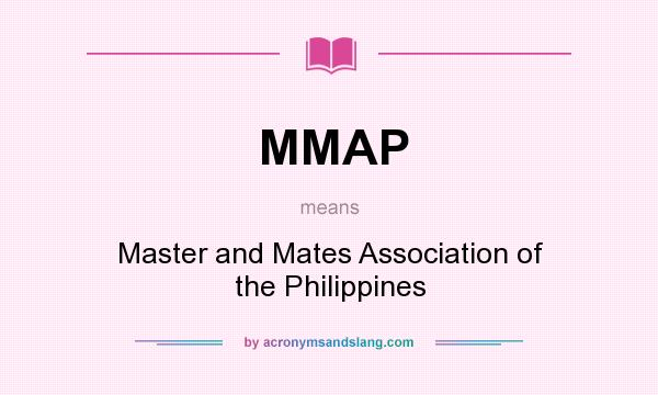 What does MMAP mean? It stands for Master and Mates Association of the Philippines
