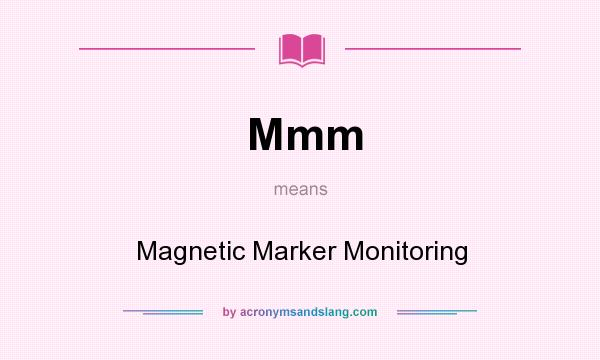 What does Mmm mean? It stands for Magnetic Marker Monitoring