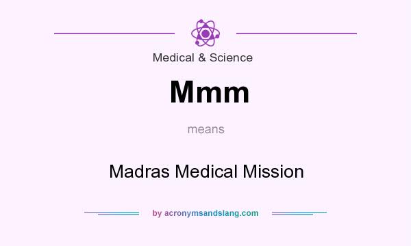 What does Mmm mean? It stands for Madras Medical Mission