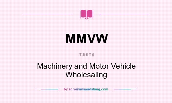What does MMVW mean? It stands for Machinery and Motor Vehicle Wholesaling
